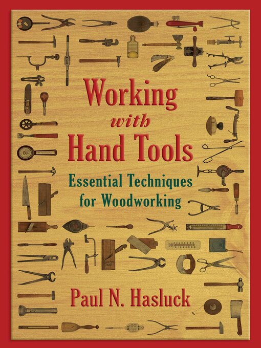 Title details for Working with Hand Tools: Essential Techniques for Woodworking by Paul N. Hasluck - Available